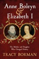 Anne Boleyn and Elizabeth I by Tracy Borman (signed)